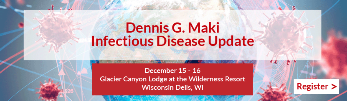 Register now for the 2023 Dennis G Maki Infectious Disease Update