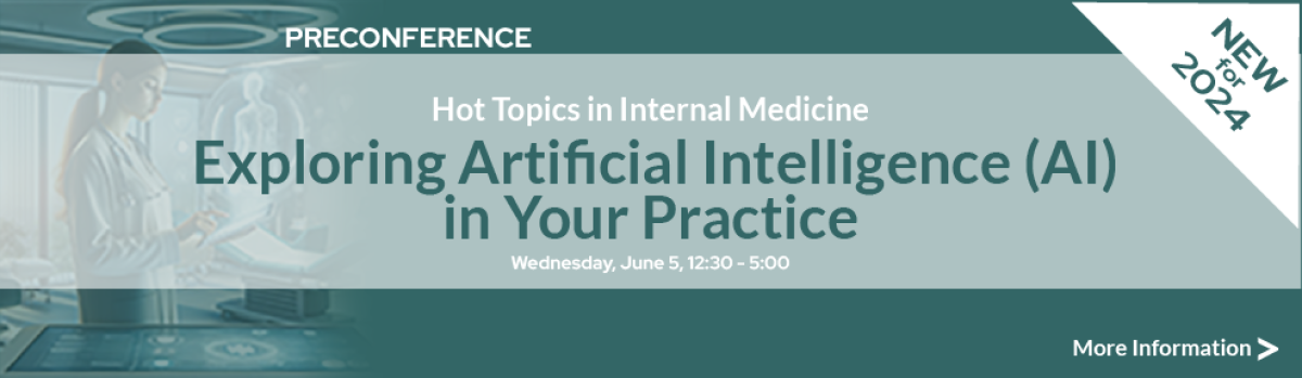Hot Topics in Internal Medicine Artificial Intelligence Preconference June 5. Click for more information