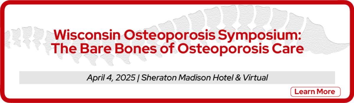 Click to register for the 2025 Wisconsin Osteoporosis Symposium, April 4 in person at the Sheraton Madison and Virtual